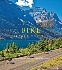 Fifty Places to Bike Before You Die: Biking Experts Share the World's Greatest Destinations kaina ir informacija | Knygos apie sveiką gyvenseną ir mitybą | pigu.lt