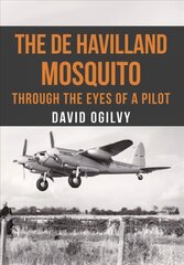 de Havilland Mosquito: Through the Eyes of a Pilot цена и информация | Книги по социальным наукам | pigu.lt