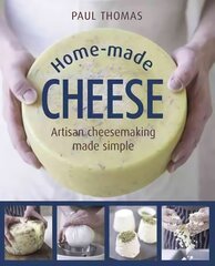 Home Made Cheese: From Simple Butter, Yogurt and Fresh Cheeses to Soft, Hard and Blue Cheeses, an Expert's Guide to Making Successful Cheese at Home цена и информация | Книги рецептов | pigu.lt