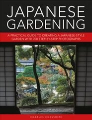 Japanese Gardening: A practical guide to creating a Japanese-style garden with 700 step-by-step photographs цена и информация | Книги по садоводству | pigu.lt
