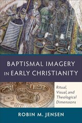 Baptismal Imagery in Early Christianity - Ritual, Visual, and Theological Dimensions: Ritual, Visual, and Theological Dimensions цена и информация | Духовная литература | pigu.lt