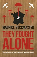 They Fought Alone: The Story of British Agents in France цена и информация | Исторические книги | pigu.lt