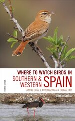 Where to Watch Birds in Southern and Western Spain: Andalucia, Extremadura and Gibraltar цена и информация | Книги по экономике | pigu.lt