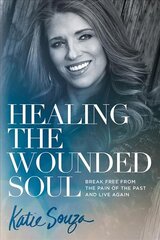 Healing the Wounded Soul: Break Free from the Pain of the Past and Live Again kaina ir informacija | Dvasinės knygos | pigu.lt