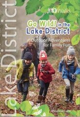 Go Wild in the Lake District: Outdoor Adventures for Family Fun цена и информация | Путеводители, путешествия | pigu.lt