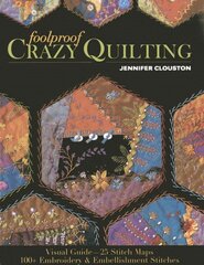 Foolproof Crazy Quilting: Visual Guide-25 Stitch Maps * 100plus Embroidery & Embellishment Stitches цена и информация | Книги о питании и здоровом образе жизни | pigu.lt