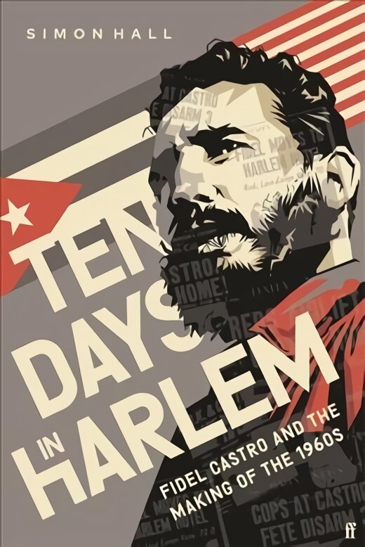 Ten Days in Harlem: Fidel Castro and the Making of the 1960s Main цена и информация | Istorinės knygos | pigu.lt