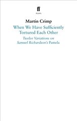 When We Have Sufficiently Tortured Each Other: Twelve Variations on Samuel Richardson's Pamela Main kaina ir informacija | Apsakymai, novelės | pigu.lt