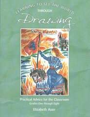 Learning To See the World Through Drawing: Practical Advice for the Classroom: Grades One Through Eight, Grades one through eight цена и информация | Книги по социальным наукам | pigu.lt