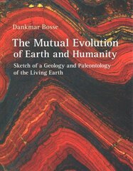 Mutual Evolution of Earth and Humanity: Sketch of a Geology and Paleontology of the Living Earth kaina ir informacija | Ekonomikos knygos | pigu.lt