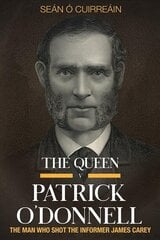 Queen v Patrick O'Donnell: The Man who shot the informer James Carey kaina ir informacija | Istorinės knygos | pigu.lt