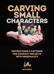 Carving Small Characters in Wood: Instructions & Patterns for Compact Projects with Personality цена и информация | Книги о питании и здоровом образе жизни | pigu.lt