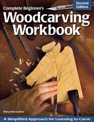 Complete Beginner's Woodcarving Workbook: A Simplified Approach for Learning to Carve 2nd Revised edition цена и информация | Книги о питании и здоровом образе жизни | pigu.lt