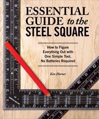 Essential Guide to the Steel Square: How to Figure Everything Out with One Simple Tool, No Batteries Required цена и информация | Книги о питании и здоровом образе жизни | pigu.lt