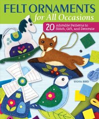 Felt Ornaments for All Occasions: 20 Adorable Patterns to Stitch, Gift, and Decorate kaina ir informacija | Knygos apie sveiką gyvenseną ir mitybą | pigu.lt