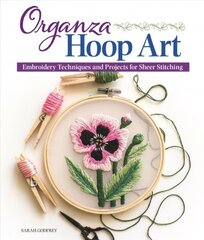 Organza Hoop Art: Embroidery Techniques and Projects for Sheer Stitching цена и информация | Книги о питании и здоровом образе жизни | pigu.lt