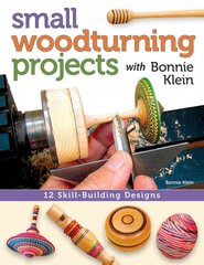 Small Woodturning Projects with Bonnie Klein: 12 Skill-Building Designs цена и информация | Книги о питании и здоровом образе жизни | pigu.lt