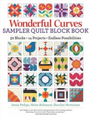 Wonderful Curves Sampler Quilt Block Book: 30 Blocks, 14 Projects, Endless Possibilities цена и информация | Книги о питании и здоровом образе жизни | pigu.lt