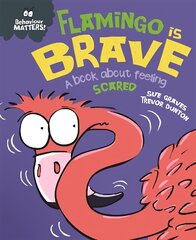 Behaviour Matters: Flamingo is Brave: A book about feeling scared kaina ir informacija | Knygos paaugliams ir jaunimui | pigu.lt
