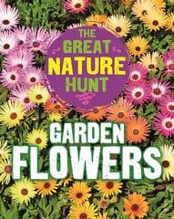Great Nature Hunt: Garden Flowers Illustrated edition цена и информация | Книги для подростков и молодежи | pigu.lt