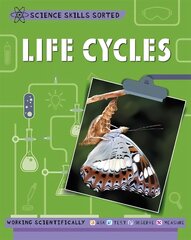 Science Skills Sorted!: Life Cycles цена и информация | Книги для подростков и молодежи | pigu.lt