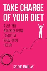 Take Charge of Your Diet: A Self-Help Workbook Using Cognitive Behavioural Therapy цена и информация | Самоучители | pigu.lt