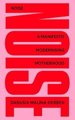 Noise: A Manifesto Modernising Motherhood 2021 kaina ir informacija | Saviugdos knygos | pigu.lt