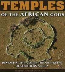 Temples of the African Gods: Revealing the Ancient Hidden Ruins of Southern Africa kaina ir informacija | Socialinių mokslų knygos | pigu.lt