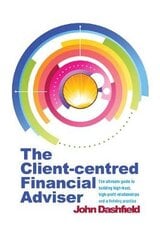 Client-centred Financial Adviser: The ultimate guide to building high-trust, high-profit relationships and a thriving practice цена и информация | Самоучители | pigu.lt