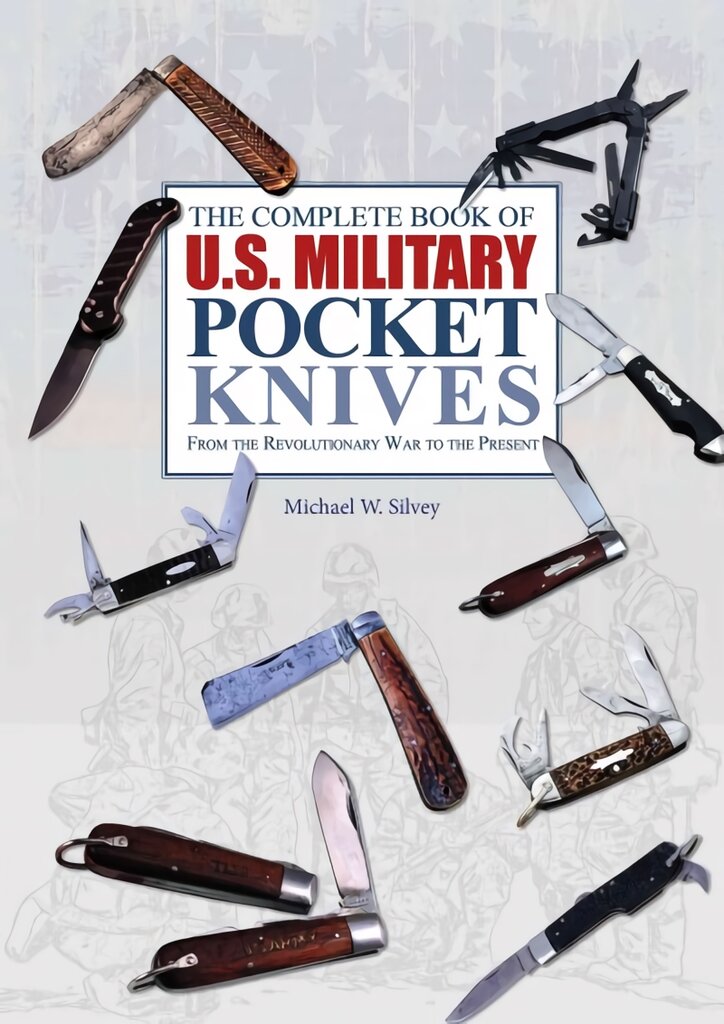 Complete Book of U.S. Military Pocket Knives: From the Revolutionary War to the Present: From the Revolutionary War to the Present kaina ir informacija | Knygos apie meną | pigu.lt