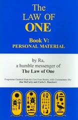 Law of One Book V: Personal Material Fragments Omitted from the First Four Books: Personal MaterialaFragments Omitted from the First Four Books, Bk.5, Personal Material цена и информация | Самоучители | pigu.lt