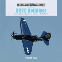 SB2C Helldiver: Curtiss's Carrier-Based Dive Bomber in World War II kaina ir informacija | Socialinių mokslų knygos | pigu.lt