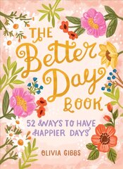 Better Day Book: 52 Ways to Have Happier Days: 52 Ways to Have Happier Days kaina ir informacija | Saviugdos knygos | pigu.lt