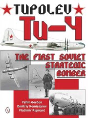 Tupolev Tu-4: The First Soviet Strategic Bomber: The First Soviet Strategic Bomber цена и информация | Исторические книги | pigu.lt