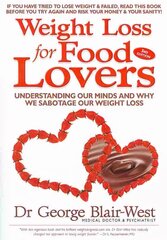 Weight Loss for Food Lovers: Understanding our minds and why we sabotage our weight loss 3rd Revised edition kaina ir informacija | Saviugdos knygos | pigu.lt