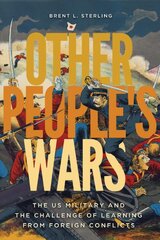 Other People's Wars: The US Military and the Challenge of Learning from Foreign Conflicts kaina ir informacija | Socialinių mokslų knygos | pigu.lt