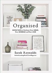 Organised: Simple Ways to declutter your house, your schedule and your mind From Ireland's leading professional Organiser цена и информация | Самоучители | pigu.lt