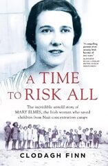 Time to Risk All: The incredible untold story of Mary Elmes, the Irish woman who saved children from Nazi Concentration Camps цена и информация | Биографии, автобиогафии, мемуары | pigu.lt