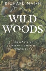 Wildwoods: The Magic of Ireland's Native Woodlands цена и информация | Книги о питании и здоровом образе жизни | pigu.lt