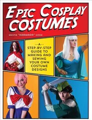 Epic Cosplay Costumes: A Step-by-Step Guide to Making and Sewing Your Own Costume Designs kaina ir informacija | Knygos apie sveiką gyvenseną ir mitybą | pigu.lt