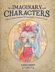 Imaginary Characters: Mixed-Media Painting Techniques for Figures and Faces kaina ir informacija | Knygos apie sveiką gyvenseną ir mitybą | pigu.lt