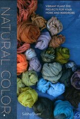 Natural Color: Vibrant Plant Dye Projects for Your Home and Wardrobe цена и информация | Самоучители | pigu.lt