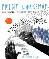 Print Workshop: Hand-Printing Techniques and Truly Original Projects kaina ir informacija | Knygos apie meną | pigu.lt