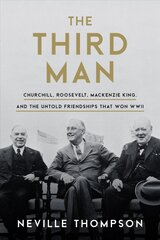 Third Man: Churchill, Roosevelt, Mackenzie King, and the Untold Friendships that Won WWII kaina ir informacija | Istorinės knygos | pigu.lt