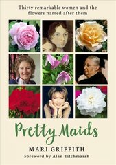 Pretty Maids: Thirty Remarkable Women and the Flowers Named After Them kaina ir informacija | Knygos apie sodininkystę | pigu.lt