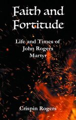 Faith and Fortitude: Life and Times of John Rogers, Martyr kaina ir informacija | Fantastinės, mistinės knygos | pigu.lt