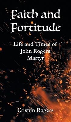Faith and Fortitude: Life and Times of John Rogers, Martyr kaina ir informacija | Fantastinės, mistinės knygos | pigu.lt
