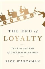 The End of Loyalty: The Rise and Fall of Good Jobs in America kaina ir informacija | Ekonomikos knygos | pigu.lt