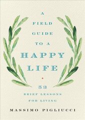 Field Guide to a Happy Life: 53 Brief Lessons for Living цена и информация | Исторические книги | pigu.lt