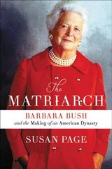 The Matriarch: Barbara Bush and the Making of an American Dynasty kaina ir informacija | Biografijos, autobiografijos, memuarai | pigu.lt